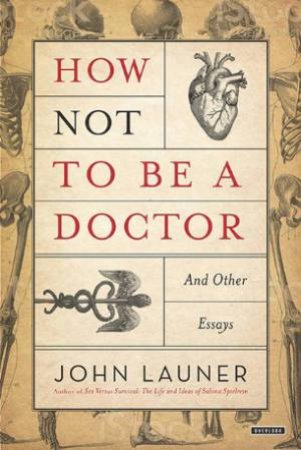 How Not To Be A Doctor by John Launer