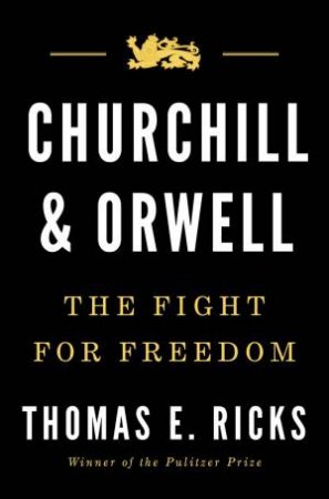 Churchill & Orwell: The Fight For Freedom by Thomas E. Ricks