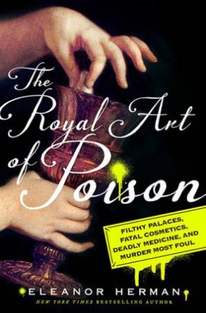 The Royal Art Of Poison by Eleanor Herman