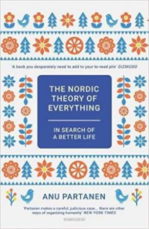 Nordic Theory Of Everything: In Search Of A Better Life by Anu Partanen