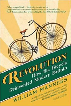 Revolution: How The Bicycle Reinvented Modern Britain by William Manners