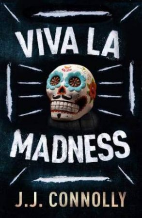 Viva La Madness by J. J. Connolly