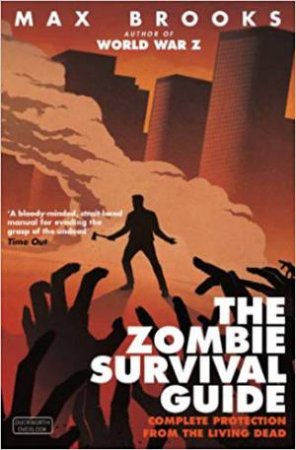 Zombie Survival Guide: Complete Protection From The Living Dead by Max Brooks