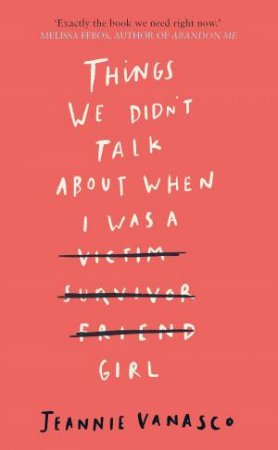 Things We Didn't Talk About When I Was A Girl by Jeannie Vanasco