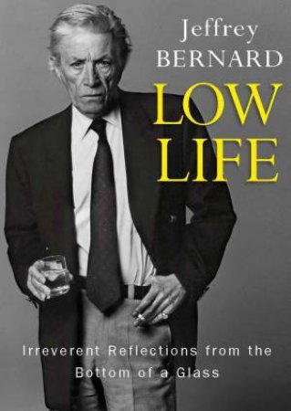 Low Life by Jeffrey Bernard