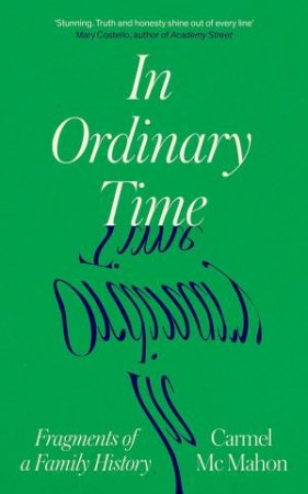 In Ordinary Time: Fragments of a Family History by CARMEL MCMAHON