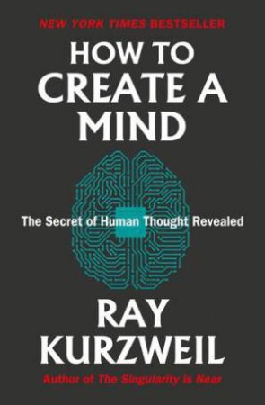 How to Create a Mind by Ray Kurzweil