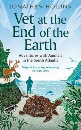 Vet at the End of the Earth: Adventures with Animals in the South Atlantic by JONATHAN HOLLINS