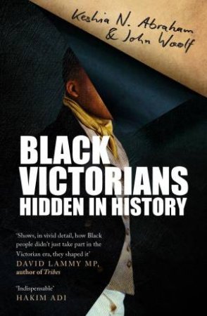 Black Victorians: Hidden in History by JOHN WOOLF