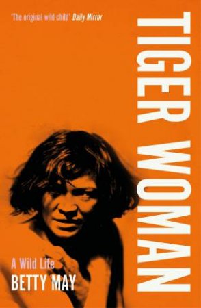 Tiger Woman: A Wild Life by BETTY MAY