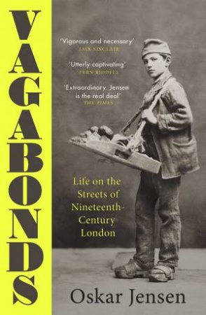 Vagabonds: Life on the Streets of Nineteenth-Century London by OSKAR JENSEN