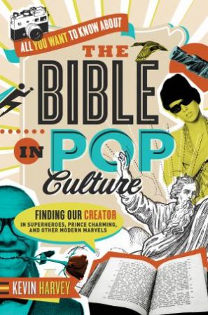 All You Want to Know About the Bible in Pop Culture by Kevin Harvey