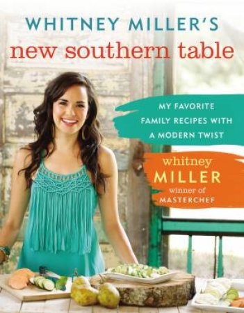 Whitney Miller's New Southern Table by Whitney Miller