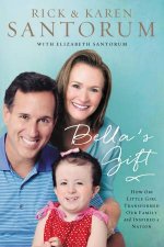 Bellas Gift How One Little Girl Transformed Our Family and Inspired a Nation