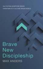 Brave New Discipleship Cultivating ScriptureDriven Christians in a CultureDriven World