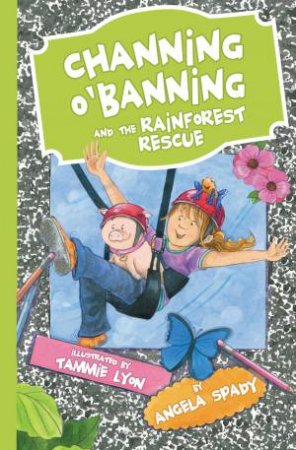 Channing O'Banning and the Rainforest Rescue by Angela Spady