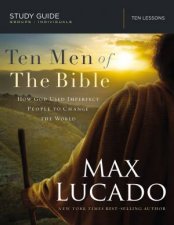 Ten Men of the Bible How God Used Imperfect People to Change the World