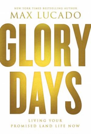 Glory Days by Max Lucado