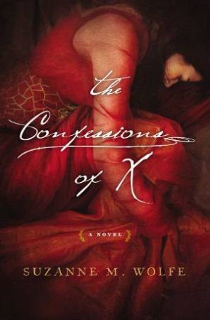 The Confessions of X by Suzanne M. Wolfe