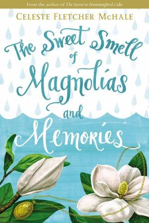 The Sweet Smell Of Magnolias And Memories by Celeste Fletcher McHale