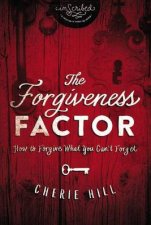 The Forgiveness Factor How to Forgive What You Cant Forget