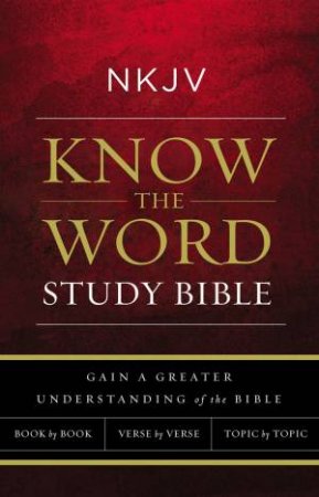 NKJV, Know The Word Study Bible, Red Letter Edition: Gain A Greater     Understanding Of The Bible by Various