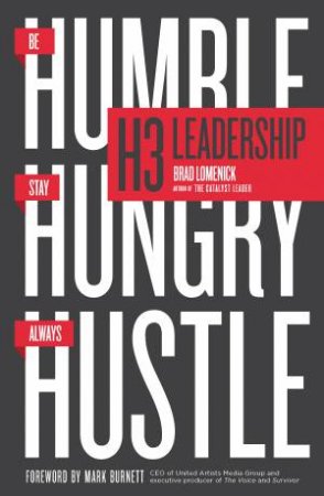 H3 Leadership: Be Humble. Stay Hungry. Always Hustle. by Brad Lomenick