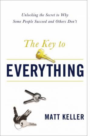 The Key To Everything: Unlocking the Life You Dream of Living by Matt Keller