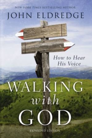 Walking With God: How To Hear His Voice by John Eldredge