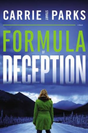 Formula Of Deception: A Novel by Carrie Stuart Parks