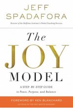 The Joy Model A StepByStep Guide To Peace Purpose And Balance