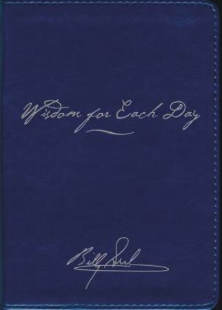 Wisdom for Each Day: Signature Edition by Billy Graham