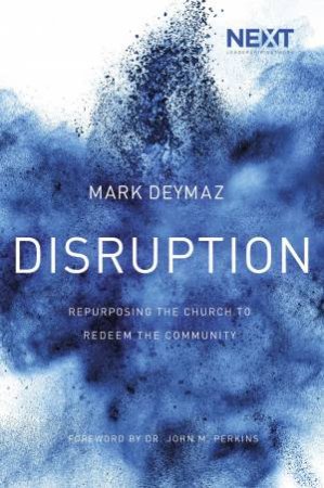 Disruption: Repurposing The Church To Redeem The Community by Mark DeYmaz