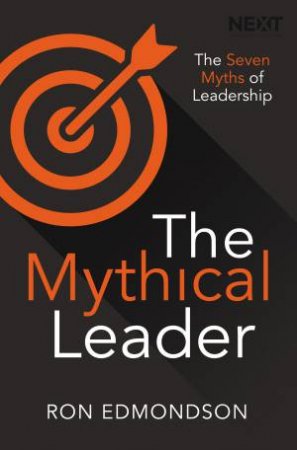 The Mythical Leader: The Seven Myths Of Leadership by Ron Edmondson