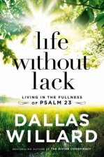 Life Without Lack Living In The Fullness Of Psalm 23