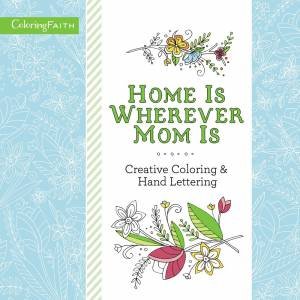 Home Is Wherever Mom Is Adult Coloring Book: Creative Coloring And Hand Lettering by Zondervan