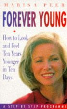 Forever Young How to Look  Feel Ten Years Younger in Ten Days A Step By Step Programme