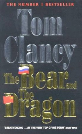 The Bear And The Dragon by Tom Clancy