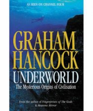 Underworld The Mysterious Origins Of Civilization