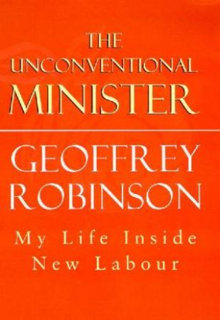 The Unconventional Minister by Geoffrey Robinson