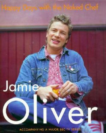 Happy Days With The Naked Chef by Jamie Oliver