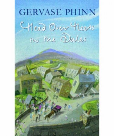 Head Over Heels In Dales by Gervase Phinn