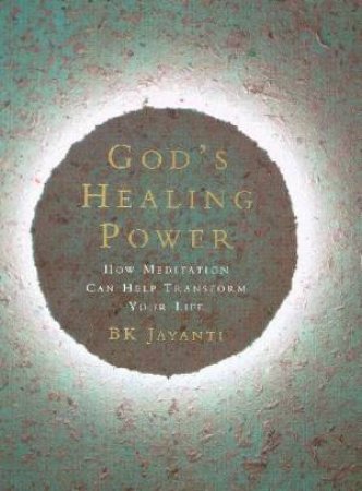 God's Healing Power: How Meditation Can Help Transform Your Life by B K Jayanti