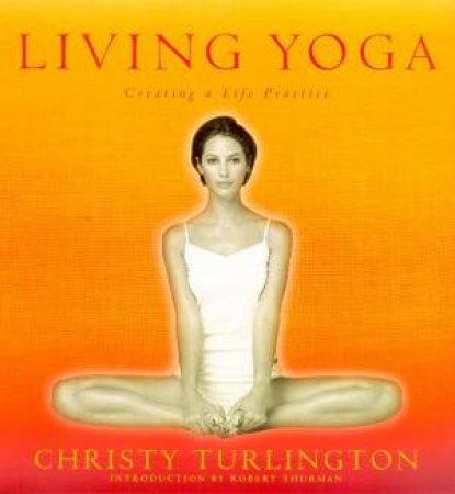 Living Yoga: Creating A Life Practice by Christy Turlington