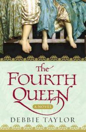 The Fourth Queen by Debbie Taylor