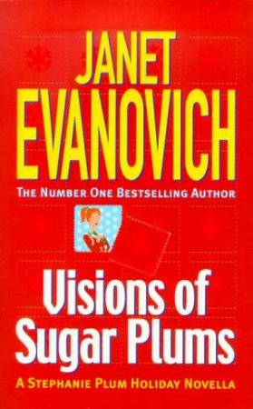 Stephanie Plum Novella: Visions Of Sugar Plums by Janet Evanovich