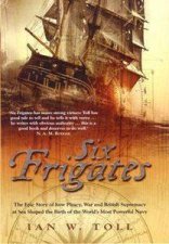 Six Frigates The Story Of The Ships That Launched The US Navy