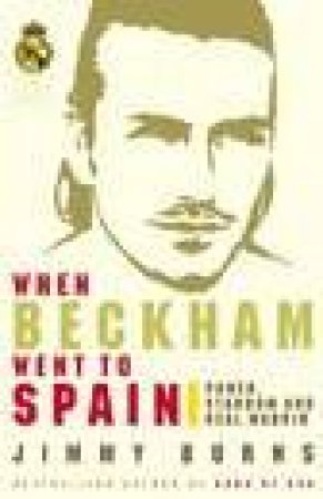 When Beckham Went To Spain by Jimmy Burns