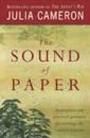 The Sound Of Paper: Inspiration And Practical Guidance For Starting The Creative Process by Julia Cameron