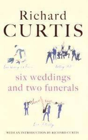 Six Wedddings And Two Funerals by Richard Curtis